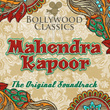 Bollywood Classics - Mahendra Kapoor (the Original Soundtrack)