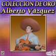Alberto Vazquez Coleccion De Oro, Vol. 3 - Los Barandales Del P