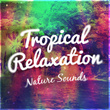 Tropical Relaxation: Nature Sounds