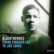 Saga Blues: Black Heroes "from Stagger Lee To Joe Louis"