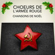 Les Choeurs de l'Armée Rouge : Chansons de Noël