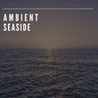 # Ambient Seaside