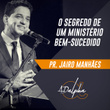 Jairo Manhães: O Segredo de um Ministério Bem-Sucedido