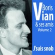 Boris Vian Et Ses Amis : J'suis Snob