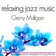 Gerry Mulligan Relaxing Jazz Music