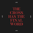 The Cross Has The Final Word (Live)
