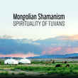 Mongolian Shamanism (Spirituality of Tuvans – Hypnotic Meditation, Instrumental Shamanic Tuvans Music, Sacred Rituals)
