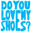 (do You Love) My Shoes ?