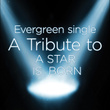 Evergreen Single: A Tribute To A Star Is Born