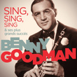 Benny Goodman - Sing, Sing, Sing & Ses Plus Grands Succès