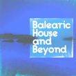 Balearic House and Beyond