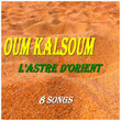 Oum Kalsoum (L'astre d'Orient)