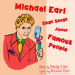 Michael Earl Sings Songs About Famous People