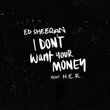 I Don't Want Your Money (feat. H.E.R.)