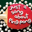 Just A Song About Ping Pong