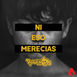Ni Eso Merecías