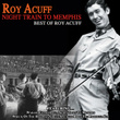 Night Train To Memphis Best Of Roy Acuff