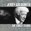 Jerry Goldsmith: The Early Years