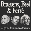 Brassens, Brel & Ferré (les Poètes De La Chanson Française)