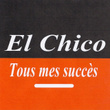 Tous Mes Succès - El Chico