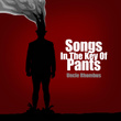 Songs in the Key of Pants