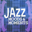 Jazz Moods & Moments