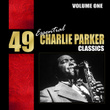 49 Essential Charlie Parker Classics, Vol. 1