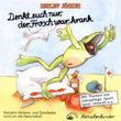 Denkt euch nur, der Frosch war krank