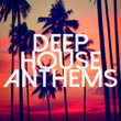 Deep House Anthems