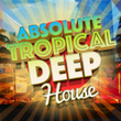 Absolute Tropical Deep House