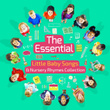 The Essential Little Baby Songs and Nursery Rhymes Collection