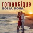Romantique bossa nova - Calme et relaxante musique instrumentale & Smooth jazz chansons pour les amoureux