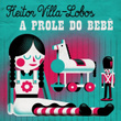 Heitor Villa-Lobos: A prole do bebê