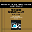 Praise The Father, Praise The Son (premiere Performance Plus Track)