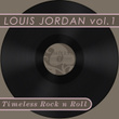 Timeless Rock N Roll: Louis Jordan Vol 1