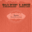 Talkin Latin Vol.09 : Spain Flamencos Y Canciones