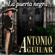 La Puerta Negra - Antonio Aguilar