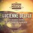 Les grandes dames de la chanson française : Lucienne Delyle, Vol. 1