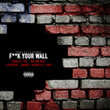 Fuck Your Wall (feat. i suppose, ybe, malow mac, loomis, l boy & trouble p)
