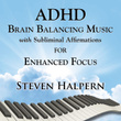 ADHD Brain Balancing Music with Subliminal Affirmations for Enhanced Focus