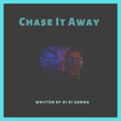 Chase It Away