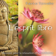 L'esprit Libre : Musique Pour Relaxation Et Méditation