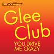 Glee Club:you Drive Me Crazy