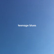 Teenage Blues