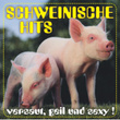 Schweinische Hits - Geil, Sexy Und Versaut !