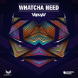 Whatcha Need