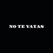 No Te Vayas
