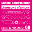 Spécial Saint-Valentin - Chansons D'amour : Les Années 60