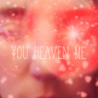 You Heaven Me