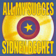 All My Succes - Sidney Bechet